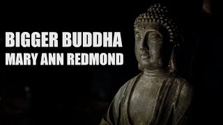 Bigger Buddha  Mary Ann Redmond [upl. by Ettegroeg319]