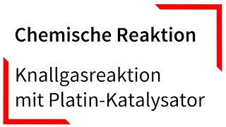 Knallgasreaktion mit PlatinKatalysator  Chemische Reaktion [upl. by Rudolfo]