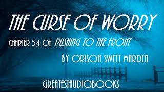 THE CURSE OF WORRY by Orison Swett Marden 54  AudioBook  Greatest AudioBooks [upl. by Nanni]