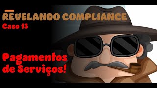 REVELANDO COMPLIANCE  Caso 013 Pagamentos de Serviços [upl. by Aryhs]