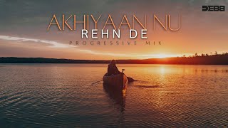 Akhiyaan Nu Rehn De  Debb Remix  Progressive Mix  Quratulain Balouch  2024 Mix [upl. by Gabriellia]