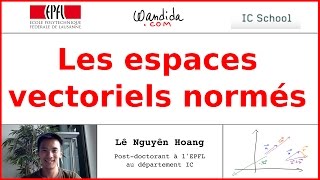 Les espaces vectoriels normés  Lê Nguyên Hoang [upl. by Yejus141]