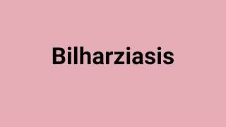 Bilharziasis Meaning and Pronunciation [upl. by Britteny]