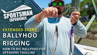 EXTENDED SCENES  How to Rig Ballyhoo For Trolling  The Sportsman Experience [upl. by Anile981]