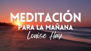 MEDITACIÓN DE LA MAÑANA  REPROGRAMACIÓN MATUTINA PARA COMENZAR EL DÍA  GRATITUD  LOUISE HAY [upl. by Atinuaj395]