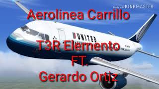 T3R Elemento FT Gerardo Ortiz  Aerolinea Carrillo LETRA [upl. by Rednave]