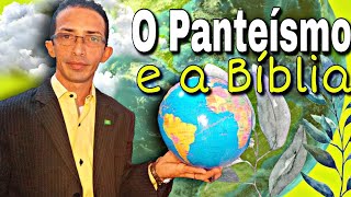 PANTEÍSMO E BÍBLIA SAGRADA  BÍBLIA DE FATO o que é panteísmo [upl. by Prior]