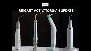 IRRIGANT ACTIVATION DEVICES AN UPDATE [upl. by Mellman931]