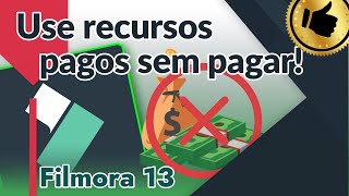 Como Usar Recursos Pagos Gratuitamente no Filmora 13 [upl. by Joab]