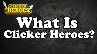 Clicker Heroes Guide What Is Clicker Heroes [upl. by Fedirko366]