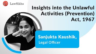 Insights into the Unlawful Activities Prevention Act 1967  Sanjukta Kaushik [upl. by Ikcim]