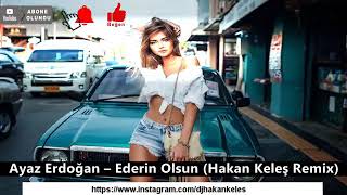 Ayaz Erdoğan  Ederin Olsun  Hakan Keleş Remix [upl. by Rimidalb]