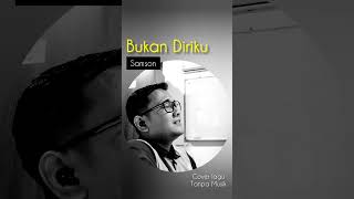 Bukan Diriku  Samson  samson bukandiriku coverlagutanpamusik youtubeshorts youtube cover [upl. by Alverson279]