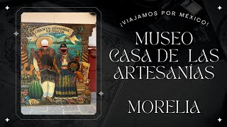 MuseoCasa de las Artesanías Morelia Michoacán [upl. by Etteve]