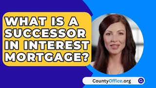 What Is a Successor in Interest Mortgage  CountyOfficeorg [upl. by Scrivens]