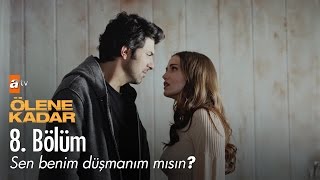 Sen benim düşmanım mısın  Ölene Kadar 8 Bölüm  atv [upl. by Esbenshade]