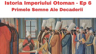 Istoria Imperiului Otoman Ep 6  Primele Semne ale Decaderii  Sultanatul Femeilor [upl. by Leaffar]