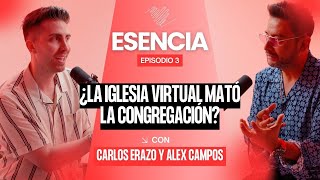 ¿LA IGLESIA VIRTUAL MATÓ LA CONGREGACIÓN  ESENCIA Podcast Episodio 3  Alex Campos [upl. by Nithsa711]