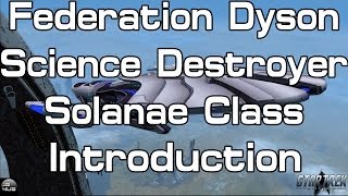 STO  Federation Dyson Science Destroyer Solanae Class  Introduction [upl. by Hansel565]