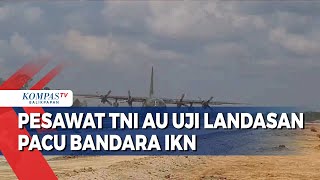 3 Pesawat TNI AU Uji Landasan Pacu Bandara IKN [upl. by Asille]