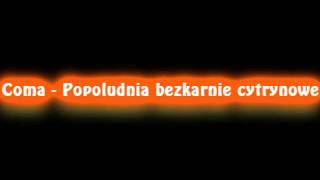 Coma  Popoludnia bezkarnie cytrynowe High quality [upl. by Anaicilef]