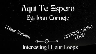 Ivan Cornejo  Aquí Te Espero  1 Hour Version [upl. by Drazze]