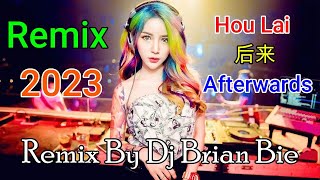 Hou Lai  后来  AfterwardsElectro Manyao 2023 By Dj Brian Bie DJ抖音版2023 [upl. by Vedis]