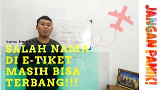 SALAH NAMA DI ETICKET JANGAN PANIK INI TIPS UNTUK TERBANG [upl. by Naggem722]