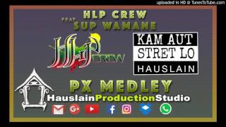 PX MEDLEY  HLP CREW ft SUP WAMENE [upl. by Yecrad]