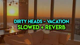 dirty heads  vacation slowed  reverb [upl. by Erving]