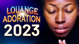 COMPILATIONS DE LOUANGES 2023 🙏🏿 Top Chant dAdoration Chretienne amp Célèbres Chants dÉglise 2023 [upl. by Aninat]