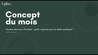 Le concept du mois  Hausse des taux dintérêt quels impacts pour la dette publique [upl. by Ecirrehs]