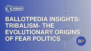 Ballotpedia Insights—Tribalism The Evolutionary Origins of Fear Politics [upl. by Fowle]