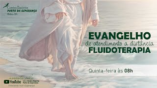 Evangelho de Atendimento a Distância  Fluidoterapia  Quintafeira  04072024 [upl. by Ibob]