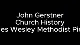 John Wesley NOT Charles Gerstner Charles Wesley Methodist Pietism [upl. by Feigin]