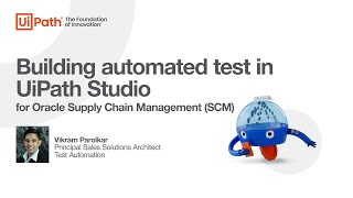 UiPath Test Suite  Oracle SCM Tutorial on building tests in UiPath Studio [upl. by Eirrod]