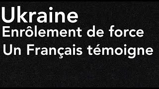 Ukraine Enrôlement de force Un Français témoigne [upl. by Attenaz]