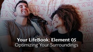 Your LifeBook Element 05 Optimizing Your Surroundings [upl. by Enecnarf680]