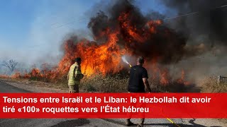 Tensions entre Israël et le Liban le Hezbollah dit avoir tiré «100» roquettes vers l’État hébreu [upl. by Ellinej]