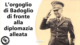 L’ORGOGLIO DI BADOGLIO DI FRONTE ALLA DIPLOMAZIA ALLEATA dai Documenti diplomatici italiano [upl. by Ahseya]