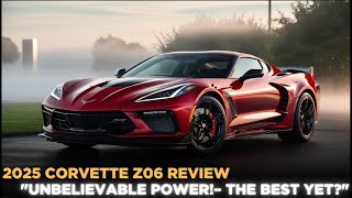 quotUnbelievable Power The 2025 Corvette Z06 Review – The Best Yetquot [upl. by Adnorehs]