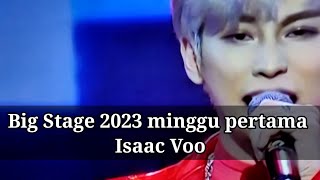 Big Stage 2023 minggu pertama Isaac Voo [upl. by Nalyt516]