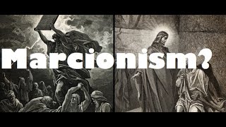 The Heresy of Marcionism [upl. by Sieber]