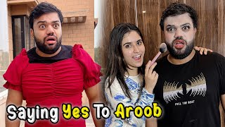 Saying Yes To Aroob For 24 Hours 😱  Aroob Ne Saray Badlay Le Liye 🤣 [upl. by Ahsieker]