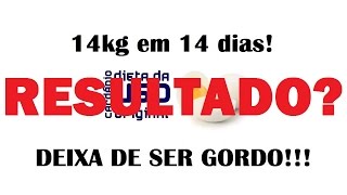 RESULTADO  Dieta da USP Funciona 14kg em 14 dias  Deixa de Ser Gordo 4 [upl. by Alil]