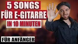 EINFACHE SONGS EGITARRE IN 10 MINUTEN LERNEN  5 Lieder für Anfänger [upl. by Hiram102]