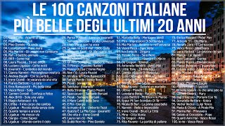 Le 100 canzoni italiane più belle degli ultimi 20 anni  Migliore musica italiana di sempre [upl. by Alexandre545]