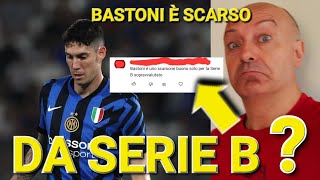 😱 BASTONI È uno SCARSONE buono per la SERIE B❓️IL MIO parere 💥 [upl. by Herman]