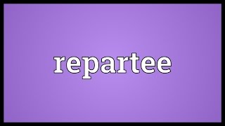 Repartee Meaning [upl. by Ondrej]