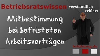 Betriebsrat und Mitbestimmung bei befristeten Arbeitsverträgen [upl. by Aniuqahs754]